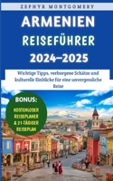 Armenien Reiseführer 2024-2025: Wichtige Tipps, verborgene Schätze und kulturelle Einblicke für eine unvergessliche Reise