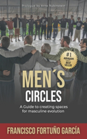 Men's Circle: A Guide to creating spaces for masculine evolutio