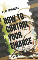 How to Control Your Finance: Financial Advice for Newbies