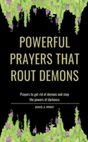 Powerful Prayers That Rout Demons: Prayers to get rid of demons and stop the powers of darkness