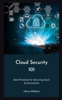 Cloud Security 101: Best Practices for Securing Cloud Environments