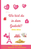 Wo bist du in dem Gedicht?: Gedichte, die dir in ihren Versen zeigen, dass es die Liebe gibt