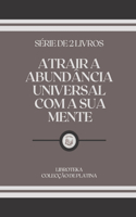 Atrair a Abundância Universal Com a Sua Mente: série de 2 livros