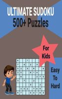 Ultimate 500+ Sudoku Puzzles Book for Kids Easy to Hard: Brain Games with Includes All Solutions.