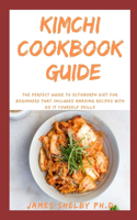 Kimchi Cookbook Guide: The Master Chef Kimchi Recipes Book Guide