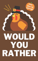 Would You Rather: Game Book For Everyone: Hilarious, Interactive, Crazy, Silly Questions With Fun Illustrations - Thanksgiving Gift Idea For Kids