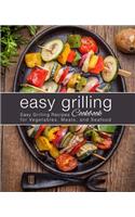 Easy Grilling Cookbook: Easy Grilling Recipes for Vegetables, Meats, and Seafood (2nd Edition)