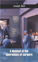 A Manual of the Operations of Surgery