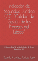 Indicador de Seguridad Jurídica (ISJ): "Calidad de Gestión de los Procesos del Estado" II Congreso Bienal de la Cátedra Jurídica de Girona, Buenos Aires, 2017(1 Tips Jurídicos)