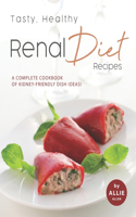 Tasty, Healthy Renal Diet Recipes: A Complete Cookbook of Kidney-Friendly Dish Ideas!