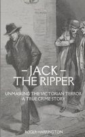 Jack the Ripper: Unmasking the Victorian Terror - A True Crime Story