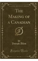 The Making of a Canadian (Classic Reprint)