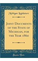 Joint Documents of the State of Michigan, for the Year 1860 (Classic Reprint)