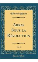 Arras Sous la Révolution, Vol. 3 (Classic Reprint)