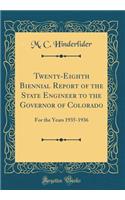 Twenty-Eighth Biennial Report of the State Engineer to the Governor of Colorado: For the Years 1935-1936 (Classic Reprint)