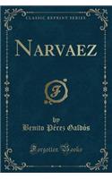 Narvaez (Classic Reprint)