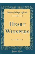 Heart Whispers (Classic Reprint)