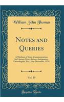Notes and Queries, Vol. 10: A Medium of Inter-Communication for Literary Men, Artists, Antiquaries, Genealogists, Etc.; July-December, 1854 (Classic Reprint)