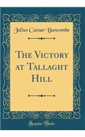 The Victory at Tallaght Hill (Classic Reprint)