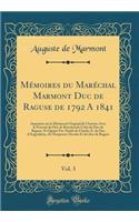 Mémoires du Maréchal Marmont Duc de Raguse de 1792 A 1841, Vol. 3: Imprimés sur le Manuscrit Original de l'Auteur; Avec le Portrait du Duc de Reischstadt Celui du Duc de Raguse, Et Quatre Fac-Simile de Charles X, du Duc d'Angoulême, de l'Empereur N