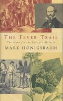 The Fever Trail: Malaria, the Mosquito and the Quest