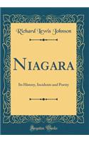 Niagara: Its History, Incidents and Poetry (Classic Reprint): Its History, Incidents and Poetry (Classic Reprint)