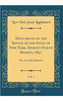 Documents of the Senate of the State of New York, Seventy-Forth Session, 1851, Vol. 1: No. 1 to 20, Inclusive (Classic Reprint)