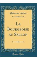 La Bourgeoise au Sallon (Classic Reprint)