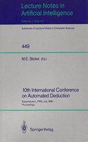 10th International Conference on Automated Deduction: Kaiserslautern, Frg, July 24-27, 1990 Proceedings (Lecture Notes in Computer Science)