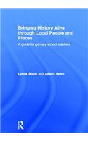 Bringing History Alive through Local People and Places: A guide for primary school teachers