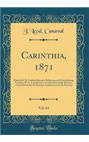 Carinthia, 1871, Vol. 61: Zeitschrift Fï¿½r Vaterlandskunde, Belehrung Und Unterhaltung, Volumes 29-31. Contributors, Landesmuseum Fï¿½r Kï¿½rnten, Geschichtsverein Fï¿½r Kï¿½rnten, Landesmuseum Fï¿½r Kï¿½rnten (Classic Reprint)