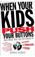 When Your Kids Push Your Buttons: And What You Can Do about It