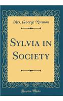 Sylvia in Society (Classic Reprint)