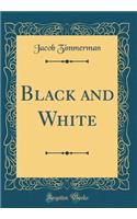 Black and White (Classic Reprint)