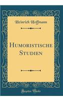 Humoristische Studien (Classic Reprint)