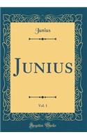 Junius, Vol. 1 (Classic Reprint)