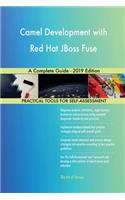 Camel Development with Red Hat JBoss Fuse A Complete Guide - 2019 Edition