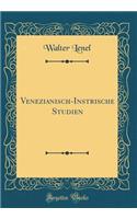 Venezianisch-Instrische Studien (Classic Reprint)