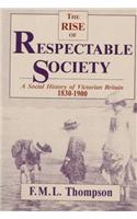 Thompson: Rise of Respectable Society: Social Hi Storof Victorian Britain 1830-1900 (Cloth)