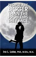 People Are Bigger Than The Problems They Face