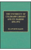 The University of Colorado Library and Its Makers, 1876-1972
