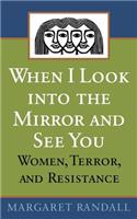 When I Look Into the Mirror and See You: Women, Terror, and Resistance