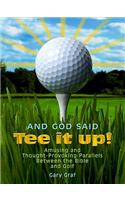 And God Said, "Tee It Up!": Amusing and Thought-Provoking Parallels Between the Bible and Golf