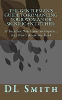Gentleman's Guide to Romancing Your Woman or Significant Other