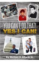 You Can't Do That! Yes I Can!