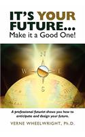 It's Your Future...Make It a Good One!