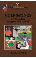 Golf Sayings Wit & Wisdom of a Good Walk Spoiled