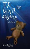 To Live on Anyway...