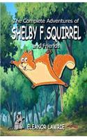 The Complete Adventures of SHELBY F. SQUIRREL and Friends