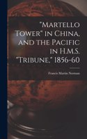 Martello Tower in China, and the Pacific in H.M.S. Tribune, 1856-60